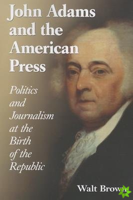 John Adams and the American Press