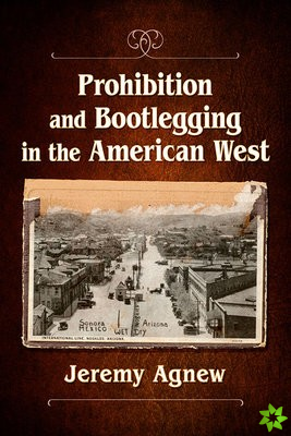Prohibition and Bootlegging in the American West