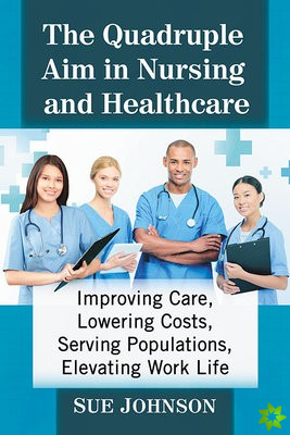 Quadruple Aim in Nursing and Healthcare