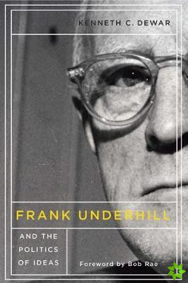 Frank Underhill and the Politics of Ideas