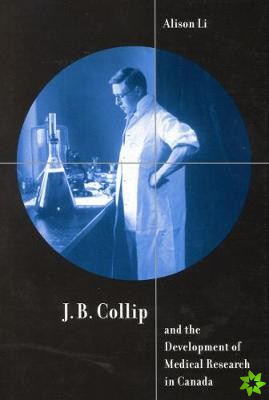 J.B. Collip and the Development of Medical Research in Canada