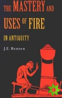 Mastery and Uses of Fire in Antiquity