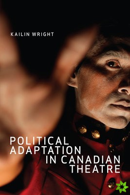 Political Adaptation in Canadian Theatre