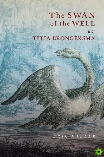 Swan of the Well by Titia Brongersma