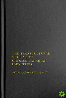Transcultural Streams of Chinese Canadian Identities