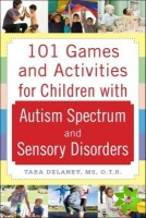 101 Games and Activities for Children With Autism, Asperger's and Sensory Processing Disorders