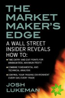 Market Maker's Edge:  A Wall Street Insider Reveals How to:  Time Entry and Exit Points for Minimum Risk, Maximum Profit; Combine Fundamental and Tech