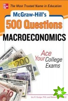 McGraw-Hill's 500 Macroeconomics Questions: Ace Your College Exams: 3 Reading Tests + 3 Writing Tests + 3 Mathematics Tests