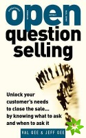 OPEN-Question Selling: Unlock Your Customer's Needs to Close the Sale... by Knowing What to Ask and When to Ask It