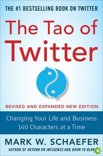 Tao of Twitter, Revised and Expanded New Edition: Changing Your Life and Business 140 Characters at a Time