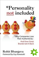 Personality Not Included: Why Companies Lose Their Authenticity And How Great Brands Get it Back, Foreword by Guy Kawasaki