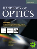 Handbook of Optics, Third Edition Volume II: Design, Fabrication and Testing, Sources and Detectors, Radiometry and Photometry
