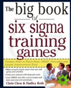 Big Book of Six Sigma Training Games: Proven Ways to Teach Basic DMAIC Principles and Quality Improvement Tools