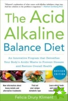 Acid Alkaline Balance Diet, Second Edition: An Innovative Program that Detoxifies Your Body's Acidic Waste to Prevent Disease and Restore Overall Heal