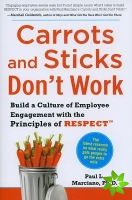 Carrots and Sticks Don't Work: Build a Culture of Employee Engagement with the Principles of RESPECT