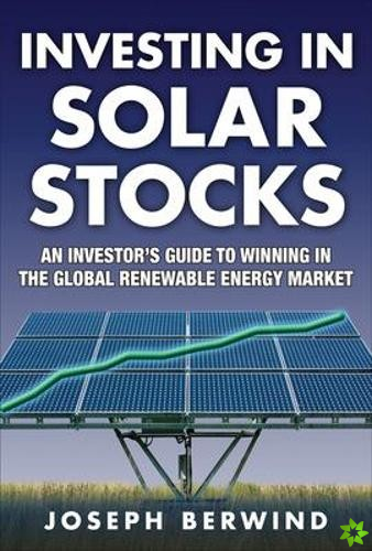 Investing in Solar Stocks: What You Need to Know to Make Money in the Global Renewable Energy Market