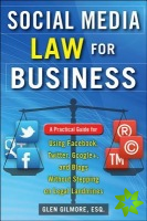 Social Media Law for Business: A Practical Guide for Using Facebook, Twitter, Google +, and Blogs Without Stepping on Legal Land Mines