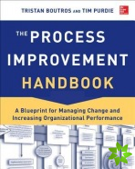 Process Improvement Handbook: A Blueprint for Managing Change and Increasing Organizational Performance
