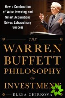 Warren Buffett Philosophy of Investment: How a Combination of Value Investing and Smart Acquisitions Drives Extraordinary Success