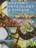 Anatomy, Physiology, and Disease for the Health Professions