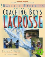 Baffled Parent's Guide to Coaching Boys' Lacrosse