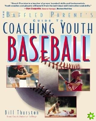 Baffled Parent's Guide to Coaching Youth Baseball