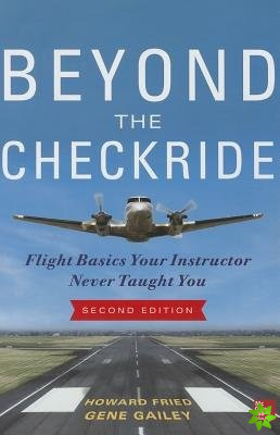 Beyond the Checkride: Flight Basics Your Instructor Never Taught You, Second Edition