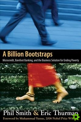 Billion Bootstraps: Microcredit, Barefoot Banking, and The Business Solution for Ending Poverty