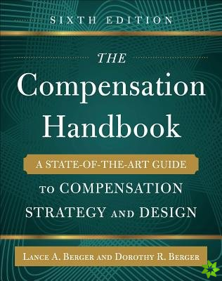Compensation Handbook, Sixth Edition: A State-of-the-Art Guide to Compensation Strategy and Design