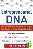 Entrepreneurial DNA: The Breakthrough Discovery that Aligns Your Business to Your Unique Strengths