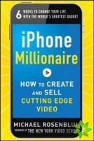 iPhone Millionaire:  How to Create and Sell Cutting-Edge Video