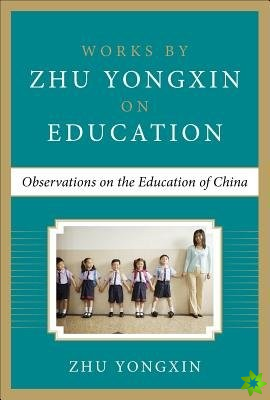 Observations on the Education of China (Works by Zhu Yongxin on Education Series)