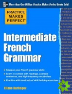 Practice Makes Perfect: Intermediate French Grammar