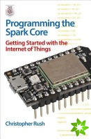 Programming the Photon: Getting Started with the Internet of Things