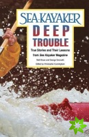 Sea Kayaker's Deep Trouble: True Stories and Their Lessons from Sea Kayaker Magazine