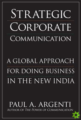 Strategic Corporate Communications: A Global Approach for Doing Business in the New India