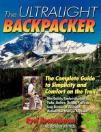 Ultralight Backpacker : The Complete Guide to Simplicity and Comfort on the Trail