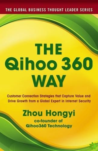Qihoo 360 Way: Customer Connection Strategies that Capture Value and Drive Growth from a Global Expert in Internet Security