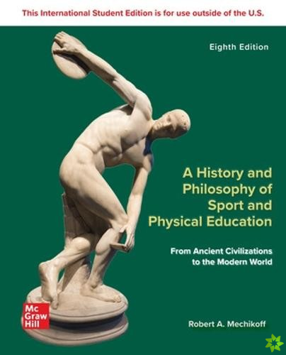 History and Philosophy of Sport and Physical Education: From Ancient Civilizations to the Modern World ISE