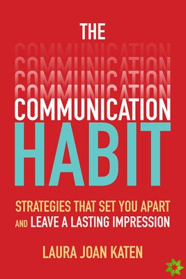 Communication Habit: Strategies That Set You Apart and Leave a Lasting Impression
