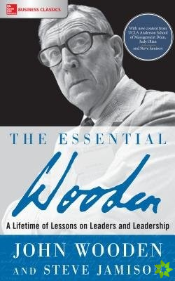 Essential Wooden: A Lifetime of Lessons on Leaders and Leadership