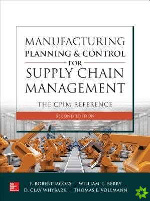 Manufacturing Planning and Control for Supply Chain Management: The CPIM Reference, Second Edition