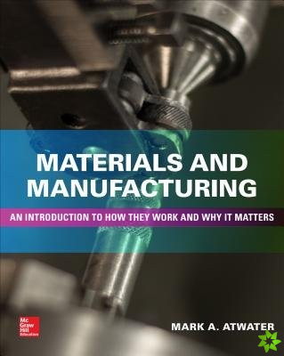 Materials and Manufacturing: An Introduction to How they Work and Why it Matters
