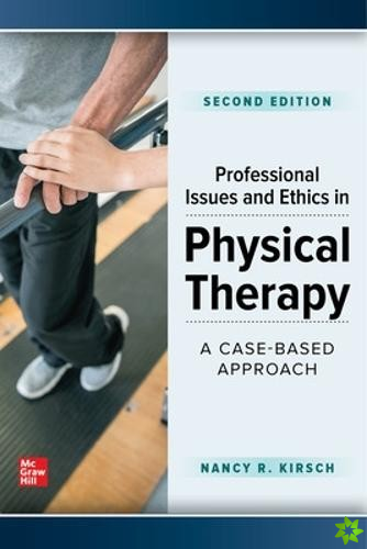 Professional Issues and Ethics in Physical Therapy: A Case-Based Approach, Second Edition
