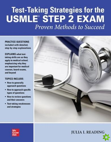 Test-Taking Strategies for the USMLE STEP 2 Exam: Proven Methods to Succeed