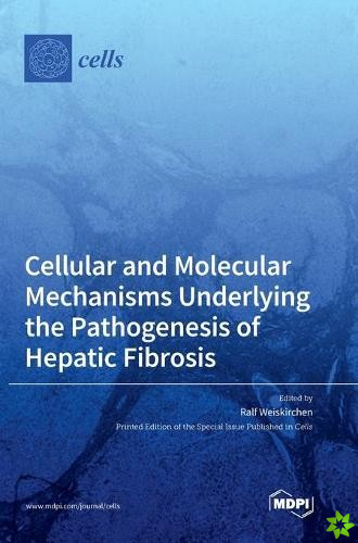 Cellular and Molecular Mechanisms Underlying the Pathogenesis of Hepatic Fibrosis