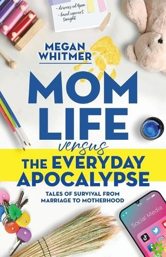 Mom Life Versus the Everyday Apocalypse