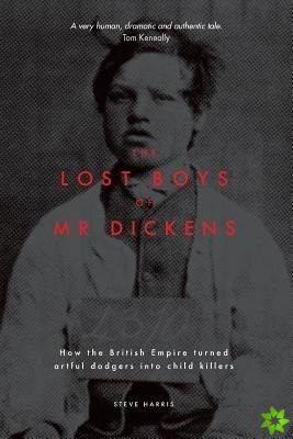 Lost Boys of Mr Dickens: How the British Empire turned artful dodgers into child killers