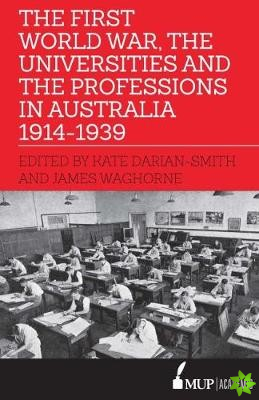 First World War, the Universities and the Professions in Australia 1914-1939