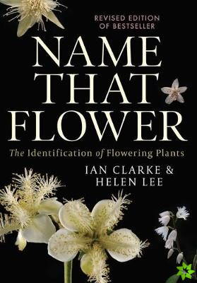 Name that Flower: The Identification of Flowering Plants: 3rd Edition